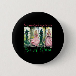 In A World Full Of Princesses Be A Witch Halloween 6 Cm Round Badge