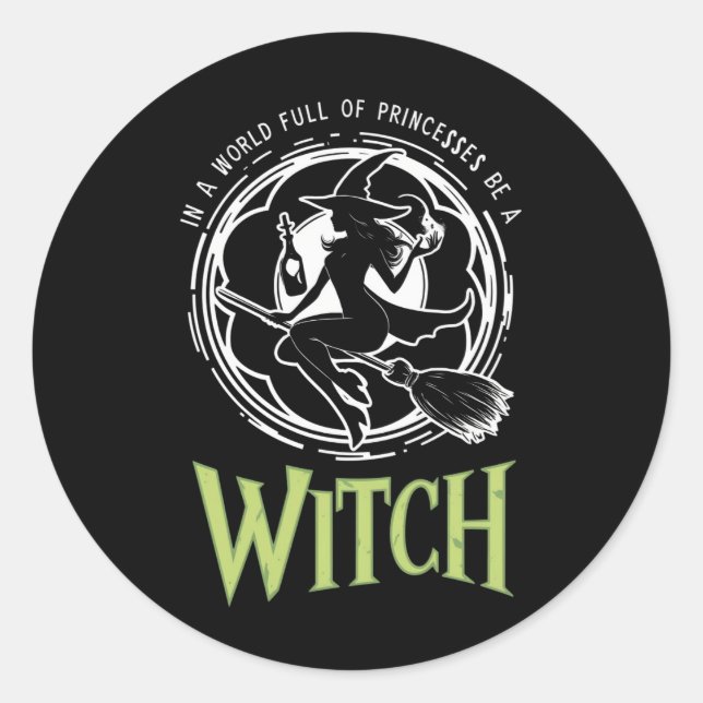 In A World Full Of Princesses Be A Witch Halloween Classic Round Sticker (Front)