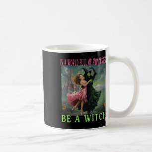 In A World Full Of Princesses Be A Witch Halloween Coffee Mug