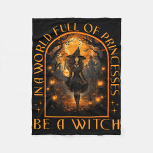 In A World Full Of Princesses Be A Witch Halloween Fleece Blanket