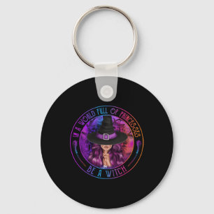 In A World Full Of Princesses Be A Witch Halloween Key Ring