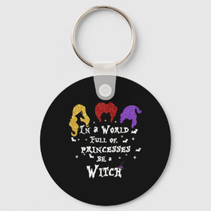 In A World Full Of Princesses Be A Witch Halloween Key Ring