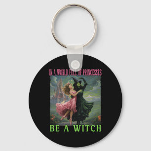 In A World Full Of Princesses Be A Witch Halloween Key Ring