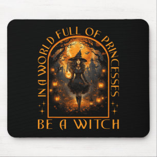In A World Full Of Princesses Be A Witch Halloween Mouse Pad
