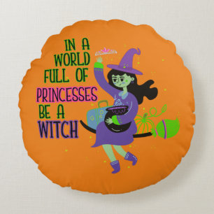 In A World Full of Princesses Be A Witch Round Cushion