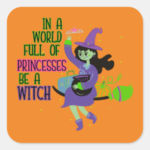 In A World Full of Princesses Be A Witch Square Sticker