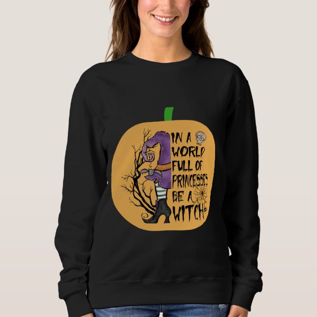 In a world full of princesses be a witch sweatshirt (Front)