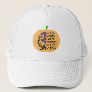 In a world full of princesses be a witch trucker hat