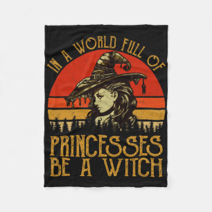 In A World Full Of Princesses Be A Witch Vintage H Fleece Blanket
