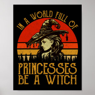 In A World Full Of Princesses Be A Witch Vintage H Poster