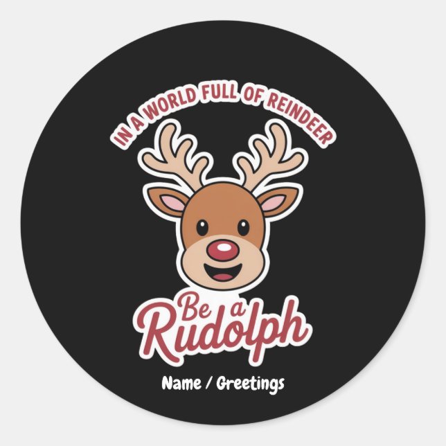 In A World Full Of Reindeer Be A Rudolph Funny  Classic Round Sticker (Front)