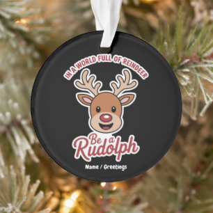 In A World Full Of Reindeer Be A Rudolph Funny Ornament