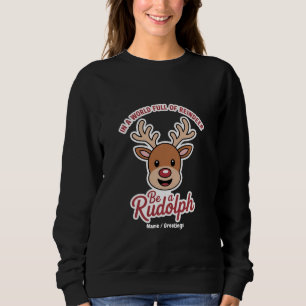 In A World Full Of Reindeer Be A Rudolph Funny Sweatshirt