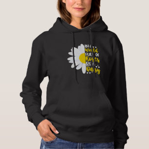 In A World Full Of Roses Be A Daisy Hoodie