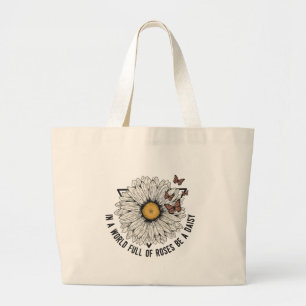 In A World Full Of Roses Be A Daisy Large Tote Bag