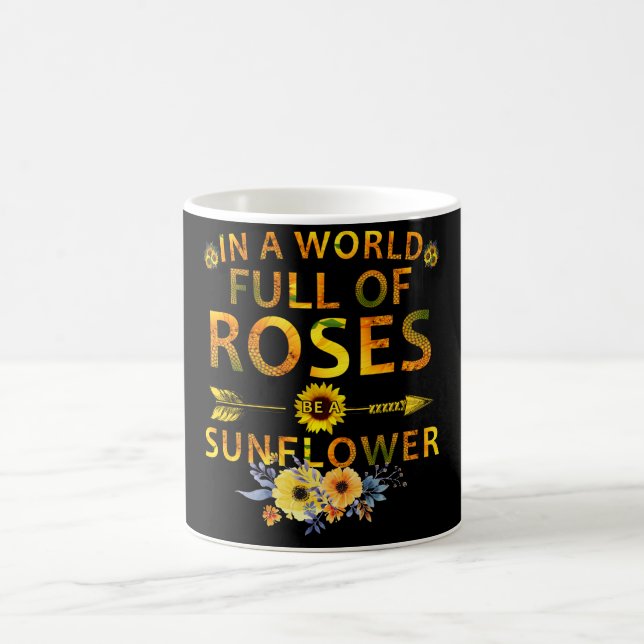in a world full of roses be a sunflower coffee mug (Center)