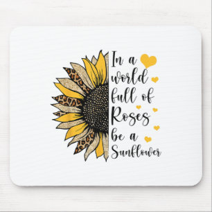 In A World Full Of Roses Be A Sunflower Flower Leo Mouse Pad