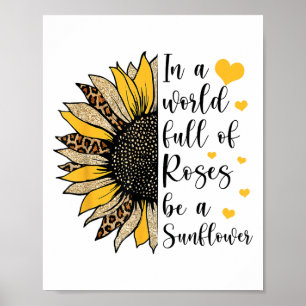 In A World Full Of Roses Be A Sunflower Flower Leo Poster