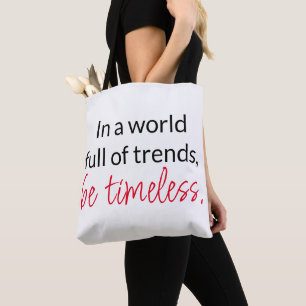 In a world full of trends, be timeless Tote Bag