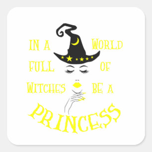 In A World Full Of Witches Be A Princess Square St Sticker