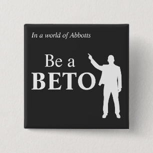 In a World of Abbotts Be a BETO Texas 15 Cm Square Badge