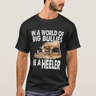 In A World Of Big Bullies Be A Heeler! Bull Vs Bor T-Shirt