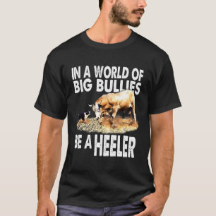 In A World Of Big Bullies Be A Heeler Cattle Dog R T-Shirt