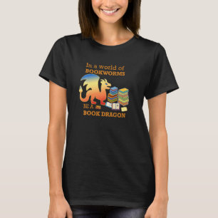 In A World Of Bookworms Be A Book Dragon Funny Gr T-Shirt