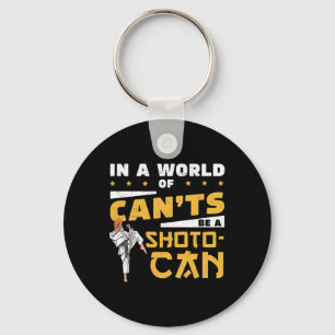 In A World Of Can'ts Be A Shoto-can Cool Shotokan  Key Ring