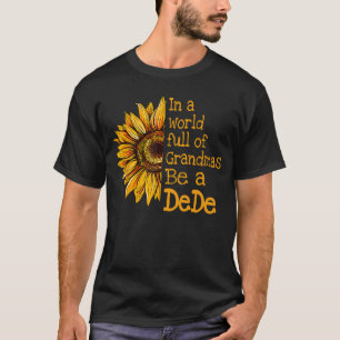 In A World Of Grandmas Be a DeDe Special Grandma r T-Shirt