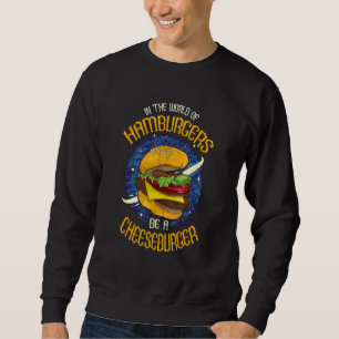 In A World Of Hamburgers Be A Cheeseburger Fast F Sweatshirt