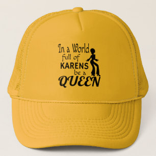In a world of KARENS be a QUEEN Trucker Hat