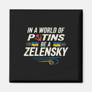 In A World Of Putins Be A Zelensky3 Magnet
