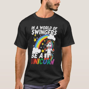 In A World Of Swingers Be A Unicorn For A Unicorn T-Shirt
