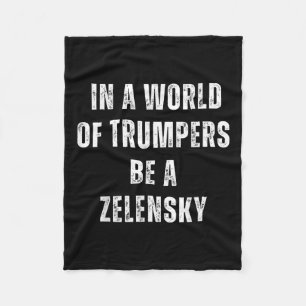 In A World Of Trumpers Be A Zelensky Anti Trump Fleece Blanket