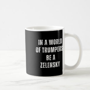 In A World Of Trumpers Be A Zelensky Anti Trump Pr Coffee Mug