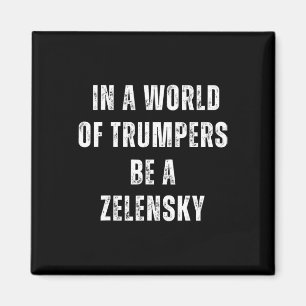 In A World Of Trumpers Be A Zelensky Anti Trump Pr Magnet