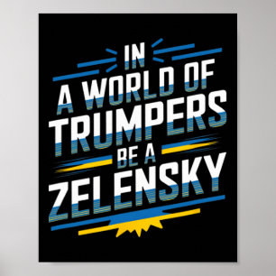 In A World Of Trumpers Be A Zelensky Poster