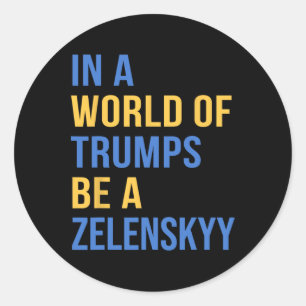In A World Of Trumps Be A Zelensky Stand With Ukra Classic Round Sticker