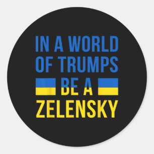 In A World Of Trumps Be A Zelensky Stand With Ukra Classic Round Sticker