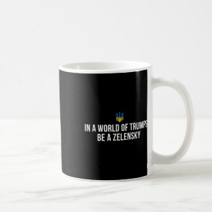 In A World Of Trumps Be A Zelensky Stand With Ukra Coffee Mug