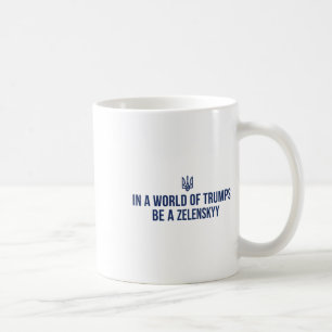 In A World Of Trumps Be A Zelensky Stand With Ukra Coffee Mug