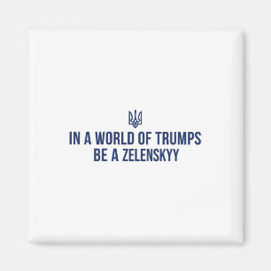 In A World Of Trumps Be A Zelensky Stand With Ukra Magnet