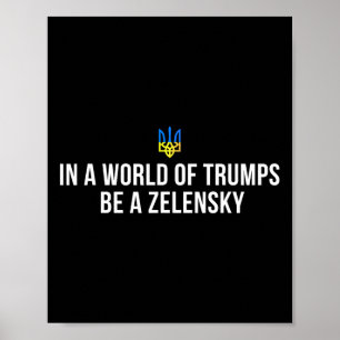 In A World Of Trumps Be A Zelensky Stand With Ukra Poster
