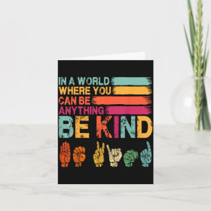 In a world where can be anything be kind sign card