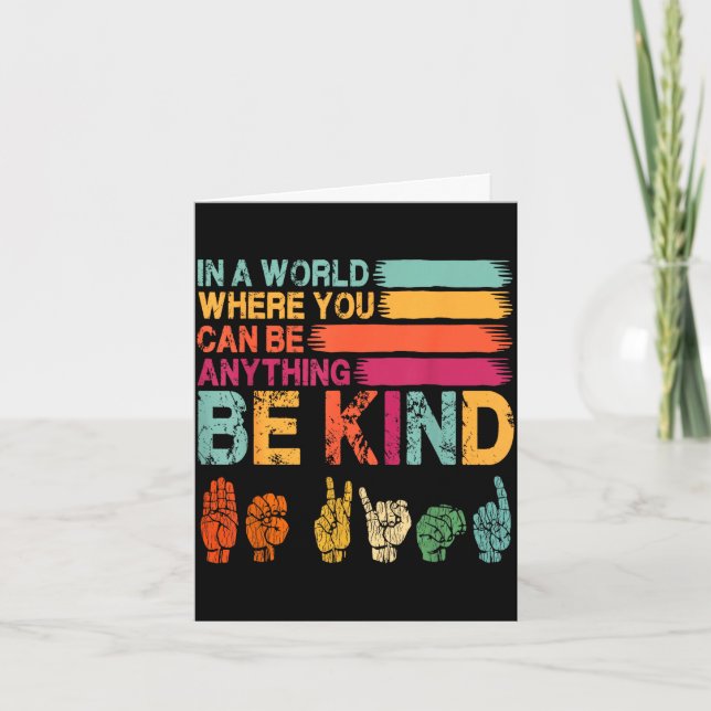 In a world where can be anything be kind sign card (Front)