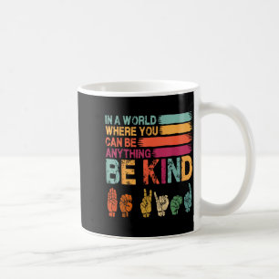 in A World Where Can Be Anything Be Kind Sign Coffee Mug