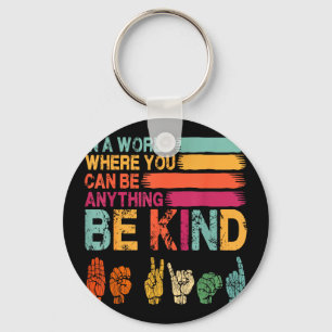 In a world where can be anything be kind sign key ring