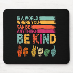 In a world where can be anything be kind sign mouse pad