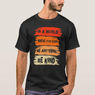 In A World Where You Can Anything Be Kind Unity Da T-Shirt